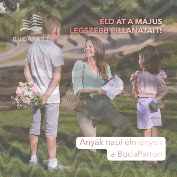 Közös pillanatok, figyelmes meglepetések - Anyák napja a BudaParton